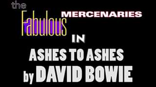 Watch Ashes To Ashes (David Bowie cover) by The Fabulous Mercenaries